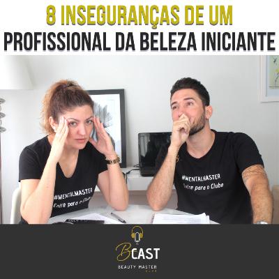 8 INSEGURANÇAS DE UM PROFISSIONAL DA BELEZA INICIANTE - Bcast - Episódio 7 8 INSEGURANÇAS DE UM PROFISSIONAL DA BELEZA INICIANTE - Bcast - Episódio 7