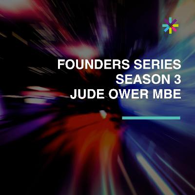 Jude Ower MBE // Season 3 // Founders Series