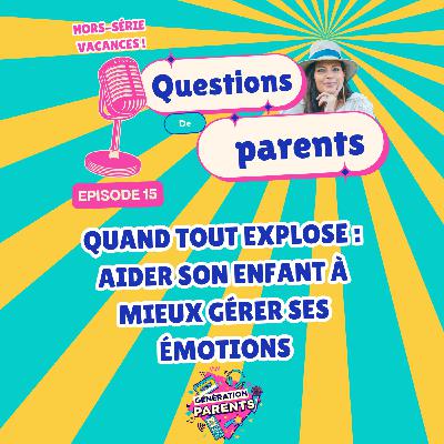 15/28☀️- Quand tout explose : aider son enfant à mieux gérer ses émotions