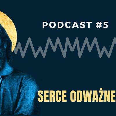 #5 Podcast Serce Odważne - Rekolekcje Zawierzenia - ks. Mateusz Dudkiewicz, Marek Zaremba