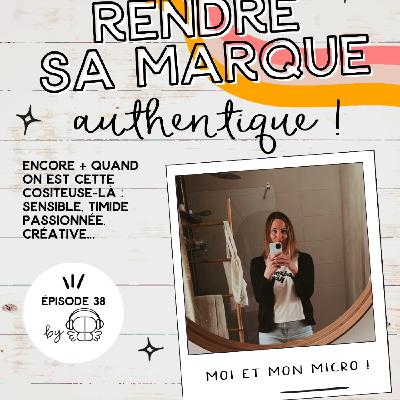 #38 - Rendre sa marque authentique (vraiment)