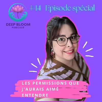 EP 14. Transformer ses blessures : les permissions que j’aurais aimé entendre - Deep Bloom Podcast, récits de résilience.