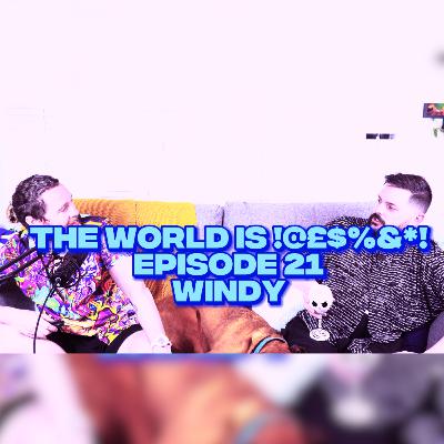 The World Is !@#$%*! Episode 21 - Windy
