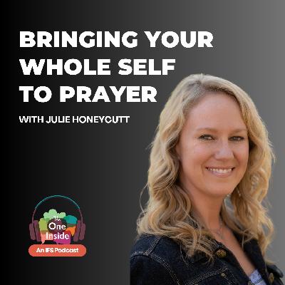 Bringing Your Whole Self to Prayer with Julie Honeycutt