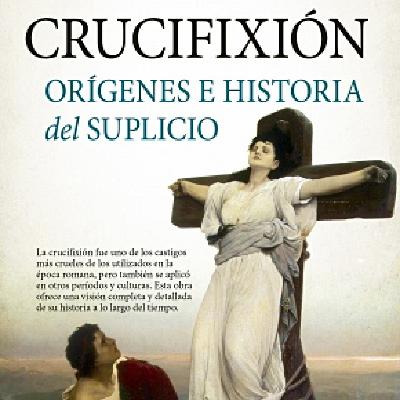 El cruel suplicio de la crucifixión
