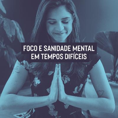 #03 Foco e sanidade mental em tempos difíceis #03 Foco e sanidade mental em tempos difíceis