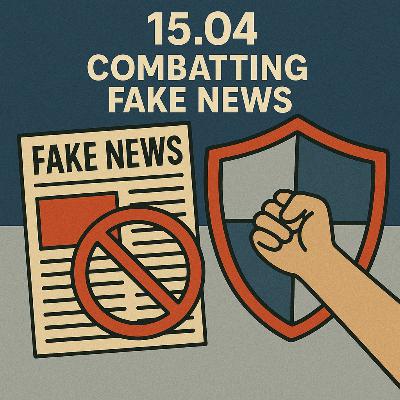 15.04 Combatting Fake News 15.04 Combatting Fake News