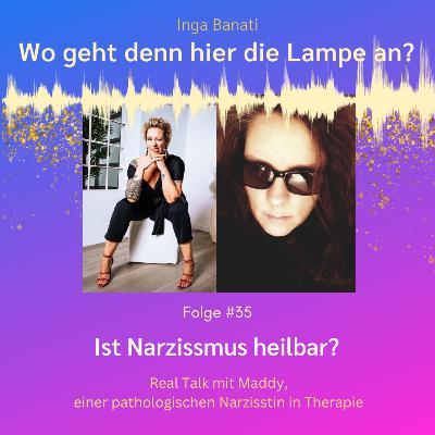 #35 Ist Narzissmus heilbar? - Real Talk mit Maddy, eine pathologische Narzisstin in Therapie