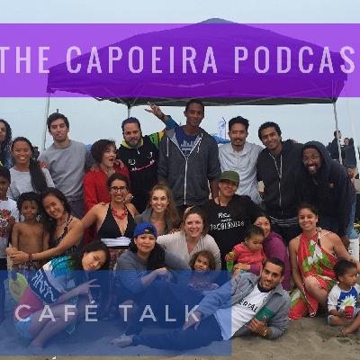 The Capoeira Podcast: Episode 24: Cafe Talk Part 1