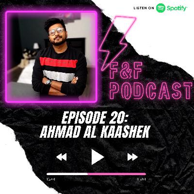 AHMAD AL KAASHEKH - F&F PODCAST E20