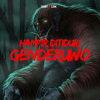 SHBT X LDK 24 - HAMPIR DITIDURI GENDERUWO