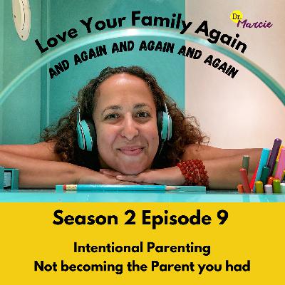 Intentional Parenting: Not Becoming the Parent you had - Season Finale