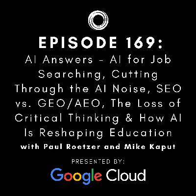 #169: AI Answers - AI for Job Searching, Cutting Through the AI Noise, SEO vs. GEO/AEO, The Loss of Critical Thinking & How AI Is Reshaping Education