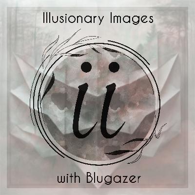 Blugazer - Illusionary Images Podcast 160