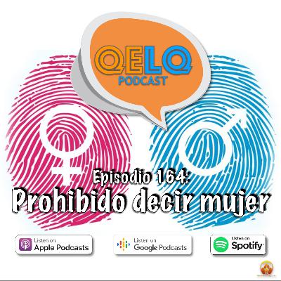 Ep 164 QELQ - Prohibido decir mujer
