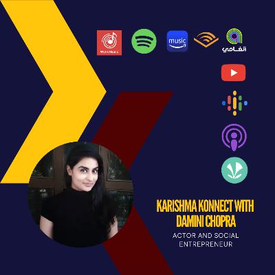 Ep 146: Karishma Konnect with Damini Chopra, Actor and Social Entrepreneur