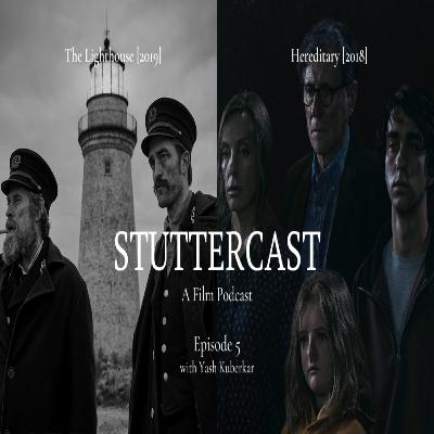 Stuttercast #5 || Hereditary, The Lighthouse with Yash.