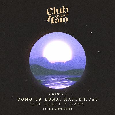 254. Como la Luna: maternidad que duele y sana [ft. Maite Rodríguez]
