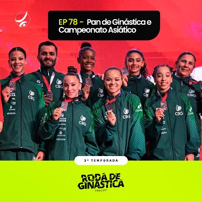 EP 78 - Pan de Ginástica e Campeonato Asiático