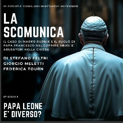 Episodio 5: Papa Leone è diverso?