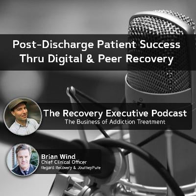 EP 90: Post-discharge Patient Success Thru Digital And Peer Recovery EP 90: Post-discharge Patient Success Thru Digital And Peer Recovery