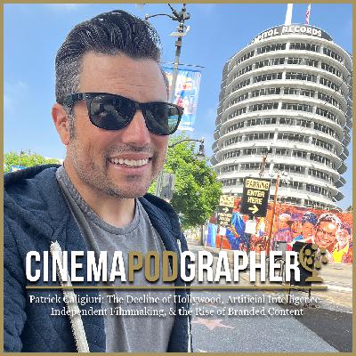 Patrick Caligiuri: The Decline of Hollywood, Artificial Intelligence,  Independent Filmmaking, & the Rise of Branded Content