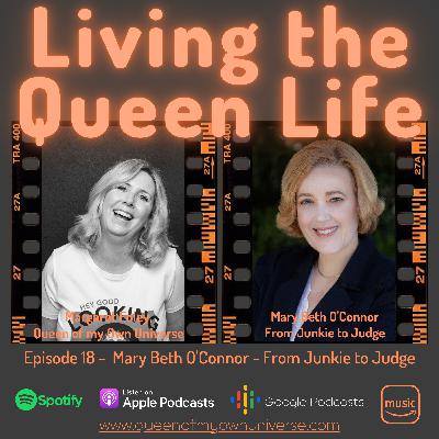 Episode 18 - From Junkie to Judge - One woman's triumph over Trauma and Addiction. A conversation with the inspirational Mary Beth O’Connor.