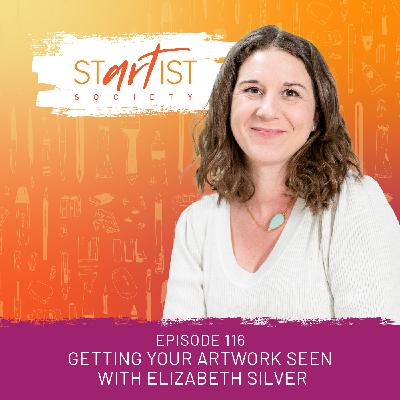 116: Getting Your Artwork Seen with Elizabeth Silver 116: Getting Your Artwork Seen with Elizabeth Silver