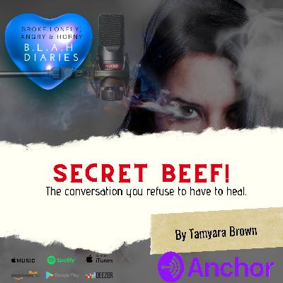 Secret Beef! The conversation you refuse to have to heal!