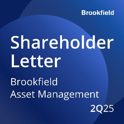 Brookfield Asset Management: 2Q 2025 Letter to Shareholders
