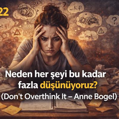 Aşırı Düşünme (Overthinking) Hastalığından Kurtul: Daha Kolay Karar Ver, Daha Mutlu Yaşa | (Don’t Overthink It – Anne Bogel)