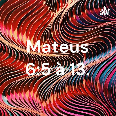 Mateus 6:5 à 13.