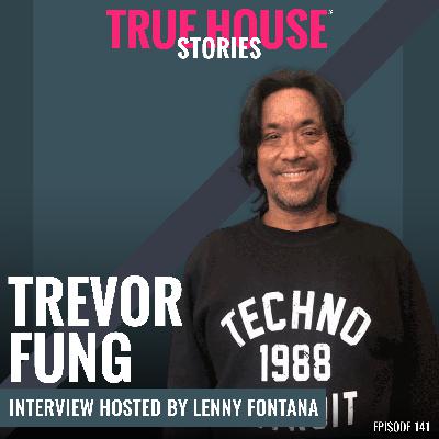 Trevor Fung interview podcast hosted by Lenny Fontana # 141 - True House Stories® Trevor Fung interview podcast hosted by Lenny Fontana # 141 - True House Stories®