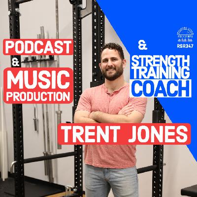 RSR347 - Trent Jones - Podcast & Music Production and Strength Training Coach