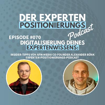 #070 - 🌐 Digitalisierung deines Expertenwissens: Insider-Tipps von AFM-Media Co-Founder Alexander Bünk | Experten-Positionierungs-Podcast 🚀