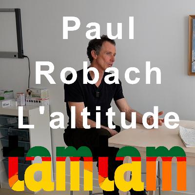 ALTITUDE Paul Robach Responsable recherche biomédical altitude ENSM ENSA Podcast Tamtam montagne ALTITUDE Paul Robach Responsable recherche biomédical altitude ENSM ENSA Podcast Tamtam montagne