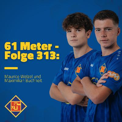 Folge 313: Maurice Welzel und Maximilian Buchheit Folge 313: Maurice Welzel und Maximilian Buchheit