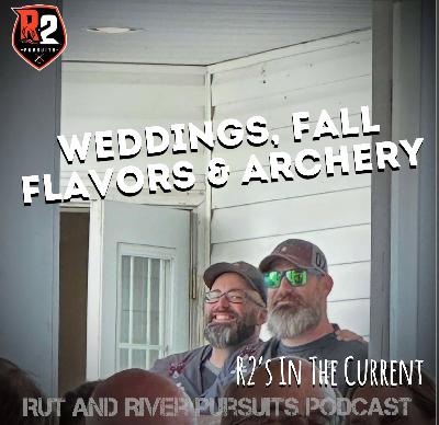 Weddings, Fall Flavors & Archery - R2's In The Current