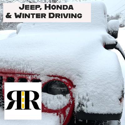 Ep 40: Jeep, Honda, and Winter Driving Ep 40: Jeep, Honda, and Winter Driving