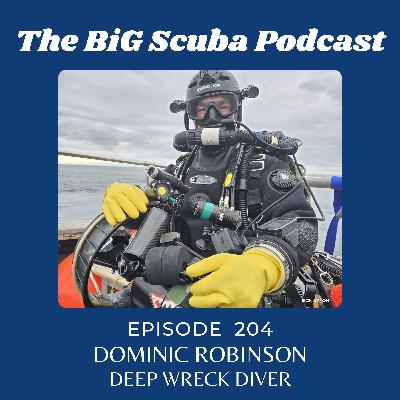 Episode  204   Dominic Robinson  Deep Wreck Diver