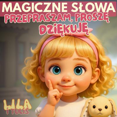 💬 Lila i Tuliś uczą się mówić „Przepraszam, proszę i dziękuję” 🎧 Audiobajka edukacyjna | Słuchowisko dla dzieci