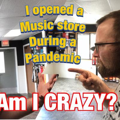 I opened a Music store during a pandemic! Am I Crazy?