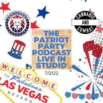 Special Guest The Patriot Party Podcast LIVE From The Cannabis and Combat Studio! 7/4/22 Special Guest The Patriot Party Podcast LIVE From The Cannabis and Combat Studio! 7/4/22