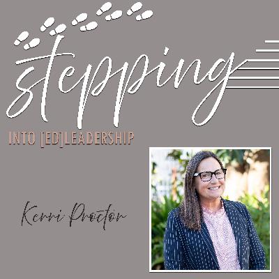 Stepping into [ed]Leadership with Kerri Proctor