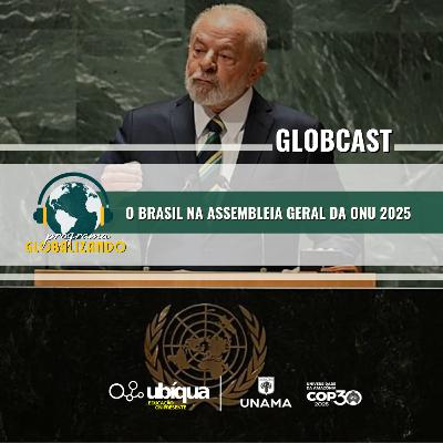 GLOBCAST - ''O Brasil na Assembleia Geral da ONU 2025''.