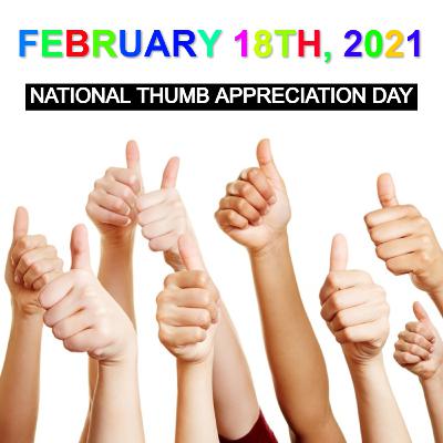 February 18th, 2021: National Thumb Appreciation Day! February 18th, 2021: National Thumb Appreciation Day!