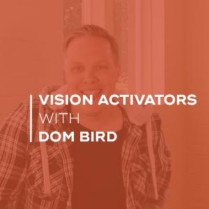 Vision Activators with Dom Bird