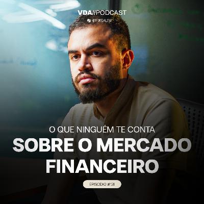 #131 - O que ninguém te conta sobre o mercado financeiro