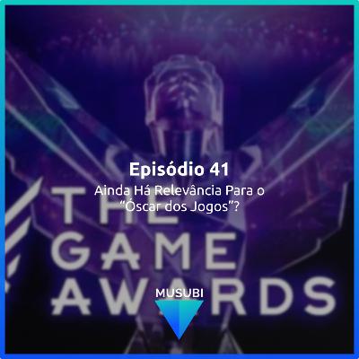 Episódio 41 - TGA: Ainda Há Relevância Para o “Óscar dos Jogos”? Episódio 41 - TGA: Ainda Há Relevância Para o “Óscar dos Jogos”?