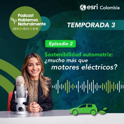 Episodio 2-S3 | Sostenibilidad automotriz ¿Mucho más que motores eléctricos?